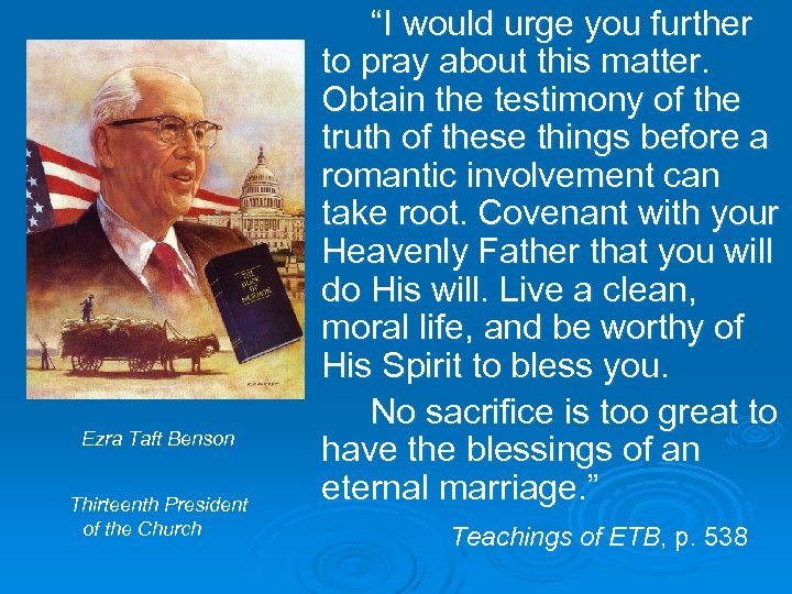 Ezra Taft Benson Thirteenth President of the Church “I would urge you further to