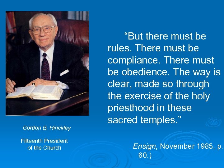 Gordon B. Hinckley Fifteenth President of the Church “But there must be rules. There