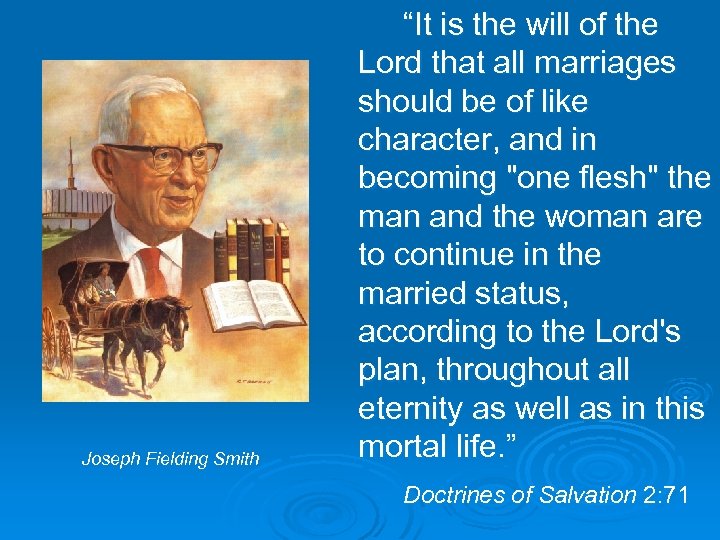 Joseph Fielding Smith “It is the will of the Lord that all marriages should