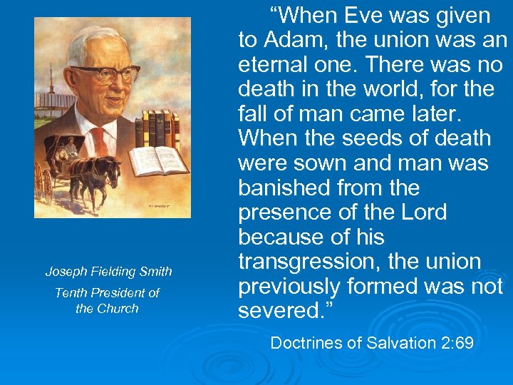 Joseph Fielding Smith Tenth President of the Church “When Eve was given to Adam,