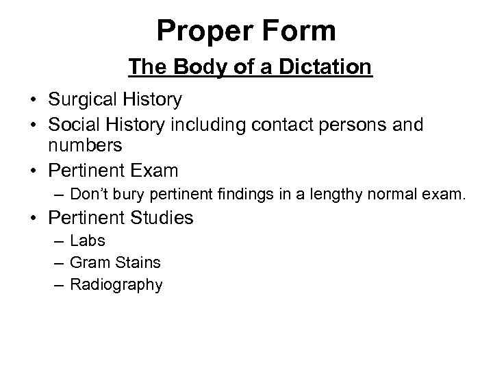 Proper Form The Body of a Dictation • Surgical History • Social History including