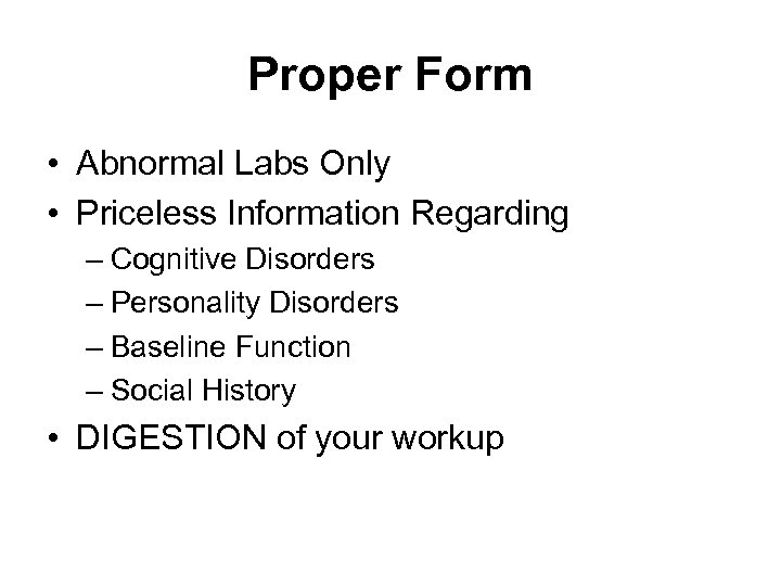 Proper Form • Abnormal Labs Only • Priceless Information Regarding – Cognitive Disorders –