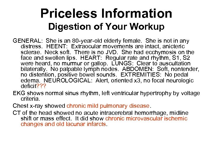 Priceless Information Digestion of Your Workup GENERAL: She is an 80 -year-old elderly female.
