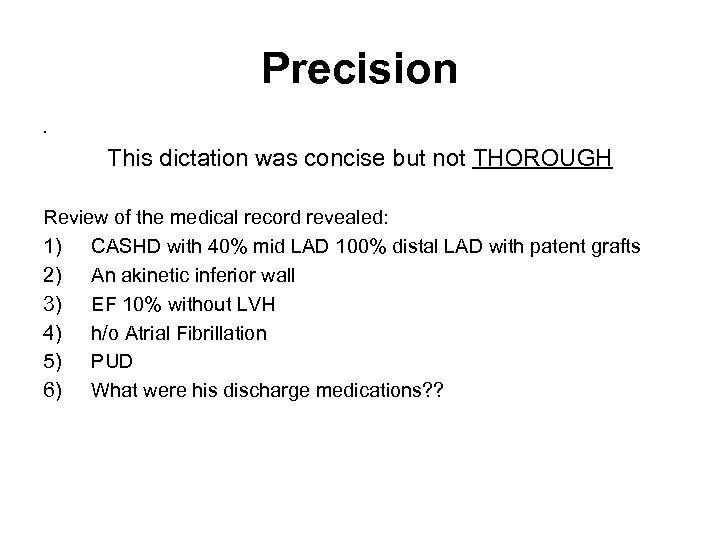 Precision. This dictation was concise but not THOROUGH Review of the medical record revealed: