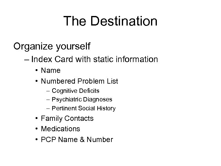 The Destination Organize yourself – Index Card with static information • Name • Numbered