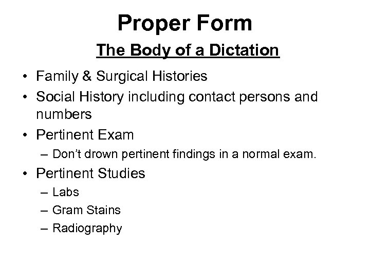 Proper Form The Body of a Dictation • Family & Surgical Histories • Social