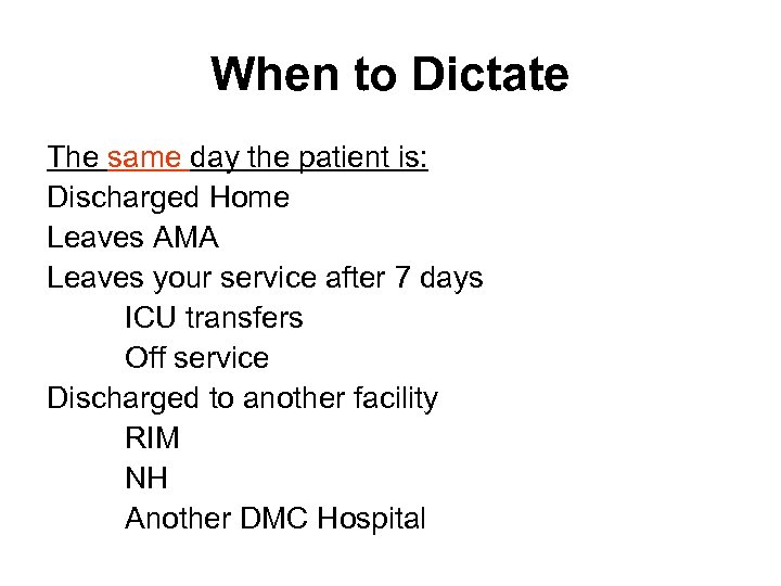 When to Dictate The same day the patient is: Discharged Home Leaves AMA Leaves