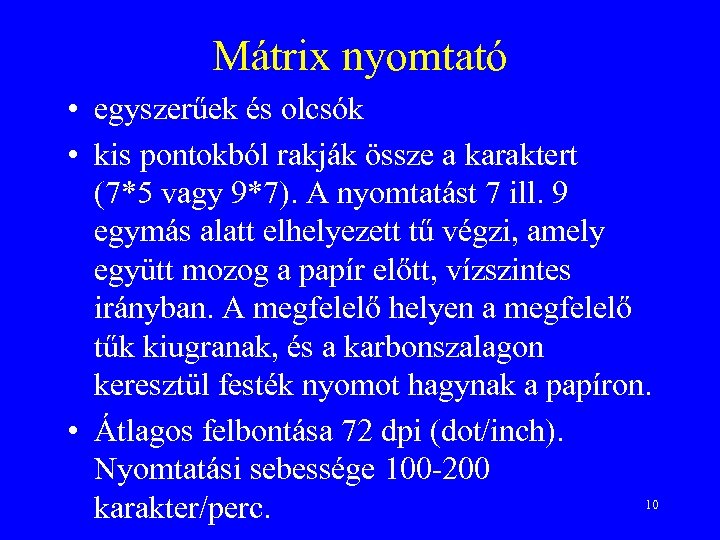 Mátrix nyomtató • egyszerűek és olcsók • kis pontokból rakják össze a karaktert (7*5