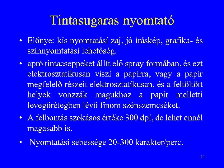 Tintasugaras nyomtató • Előnye: kis nyomtatási zaj, jó íráskép, grafika- és színnyomtatási lehetőség. •