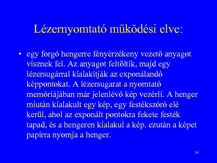 Lézernyomtató működési elve: • egy forgó hengerre fényérzékeny vezető anyagot visznek fel. Az anyagot