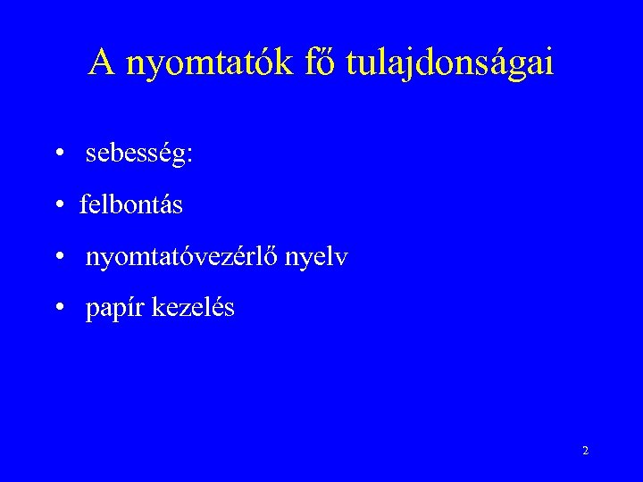 A nyomtatók fő tulajdonságai • sebesség: • felbontás • nyomtatóvezérlő nyelv • papír kezelés