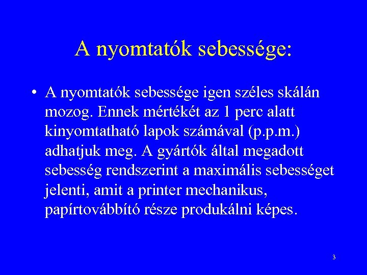 A nyomtatók sebessége: • A nyomtatók sebessége igen széles skálán mozog. Ennek mértékét az