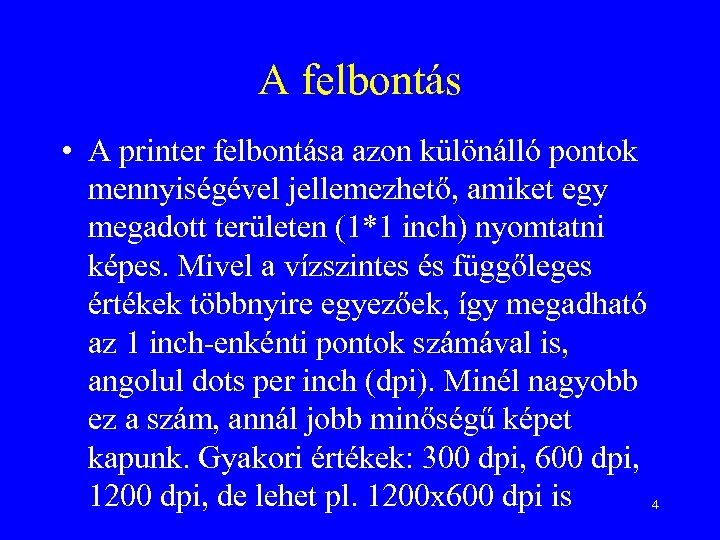 A felbontás • A printer felbontása azon különálló pontok mennyiségével jellemezhető, amiket egy megadott