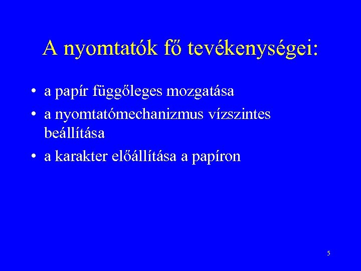 A nyomtatók fő tevékenységei: • a papír függőleges mozgatása • a nyomtatómechanizmus vízszintes beállítása