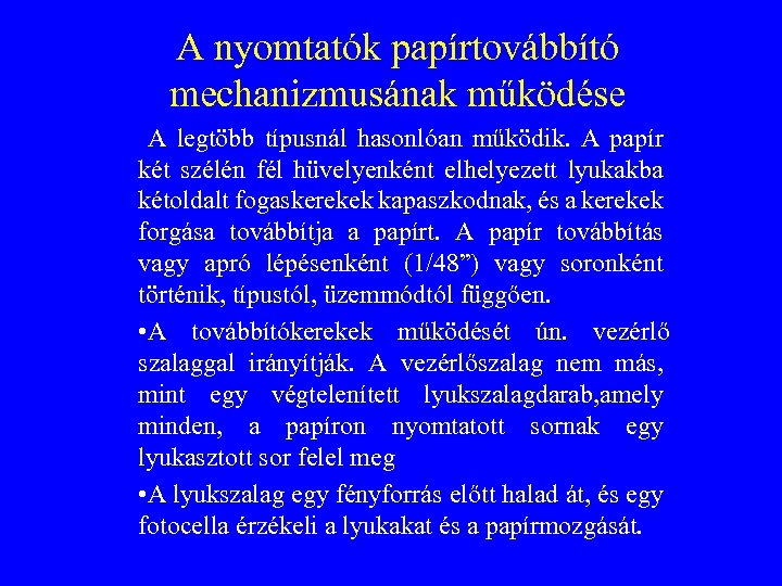 A nyomtatók papírtovábbító mechanizmusának működése A legtöbb típusnál hasonlóan működik. A papír két szélén