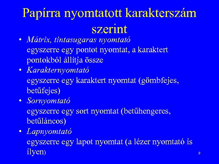 Papírra nyomtatott karakterszám szerint • Mátrix, tintasugaras nyomtató egyszerre egy pontot nyomtat, a karaktert