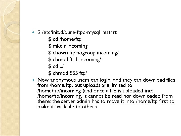 $ /etc/init. d/pure-ftpd-mysql restart $ cd /home/ftp $ mkdir incoming $ chown ftp: nogroup