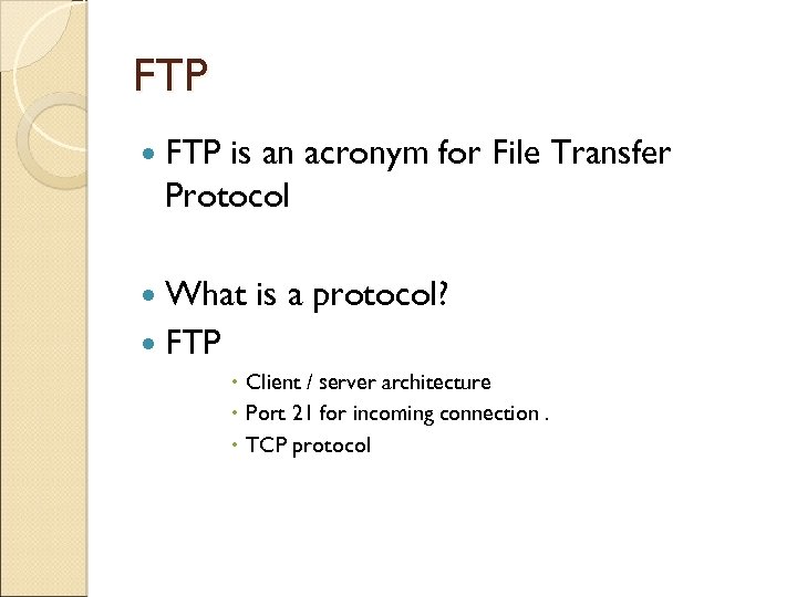 FTP is an acronym for File Transfer Protocol What is a protocol? FTP Client