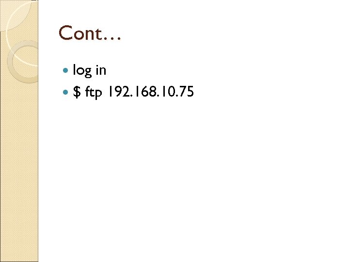 Cont… log in $ ftp 192. 168. 10. 75 