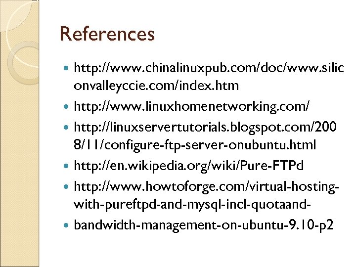 References http: //www. chinalinuxpub. com/doc/www. silic onvalleyccie. com/index. htm http: //www. linuxhomenetworking. com/ http: