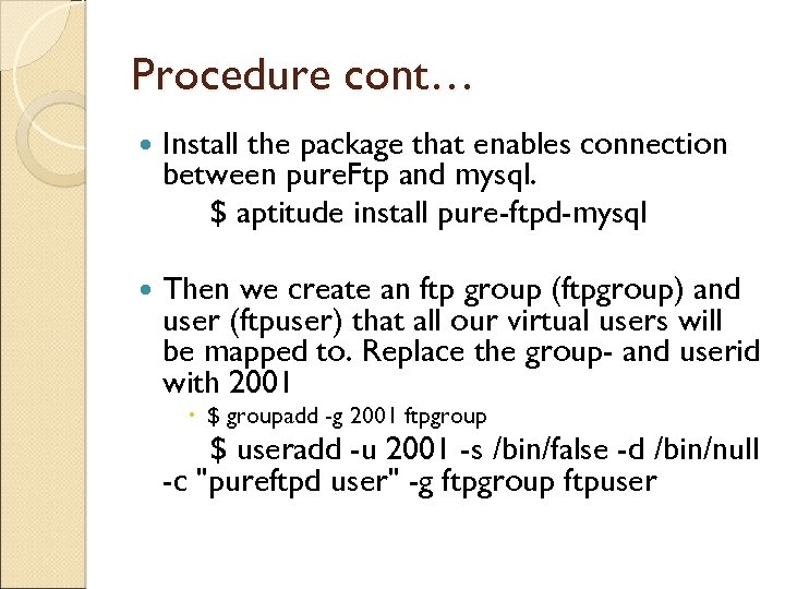 Procedure cont… Install the package that enables connection between pure. Ftp and mysql. $