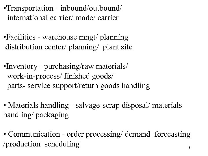  • Transportation - inbound/outbound/ international carrier/ mode/ carrier • Facilities - warehouse mngt/