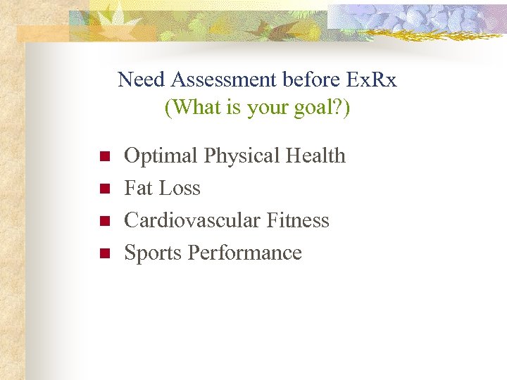 Need Assessment before Ex. Rx (What is your goal? ) n n Optimal Physical