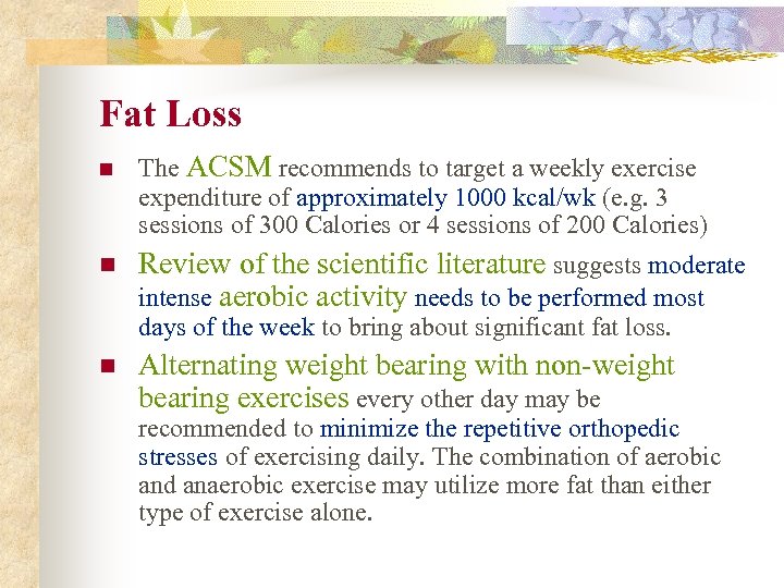 Fat Loss n The ACSM recommends to target a weekly exercise expenditure of approximately