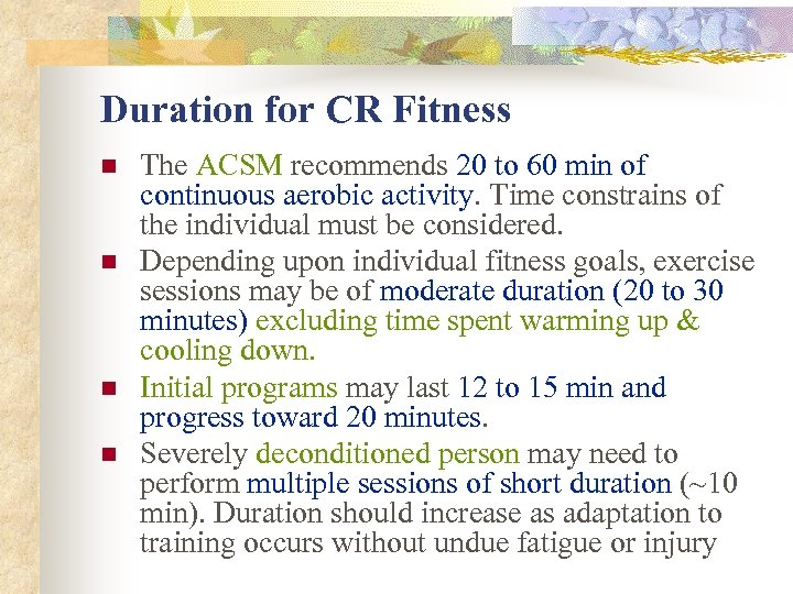 Duration for CR Fitness n n The ACSM recommends 20 to 60 min of