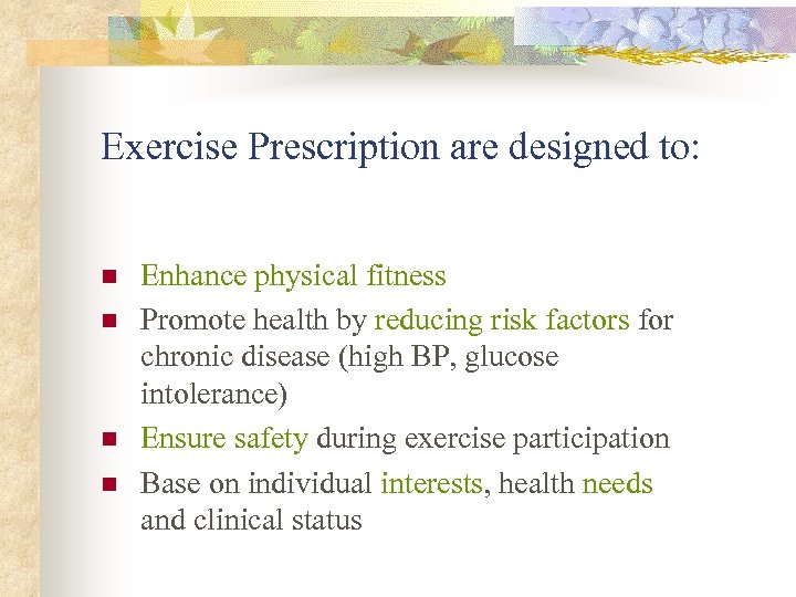 Exercise Prescription are designed to: n n Enhance physical fitness Promote health by reducing