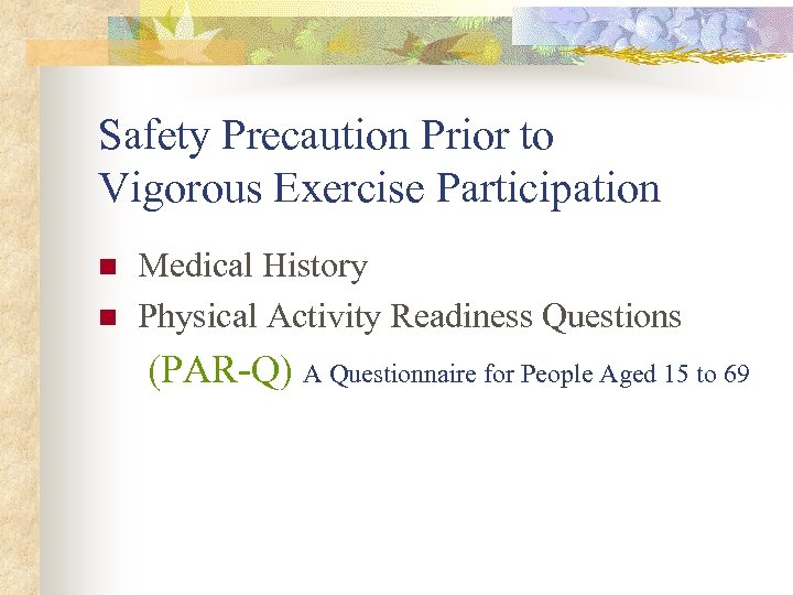 Safety Precaution Prior to Vigorous Exercise Participation n n Medical History Physical Activity Readiness