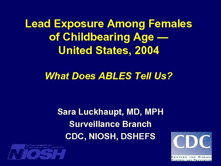 Lead Exposure Among Females of Childbearing Age — United States, 2004 What Does ABLES