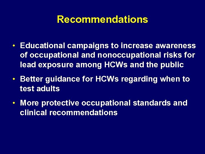 Recommendations • Educational campaigns to increase awareness of occupational and nonoccupational risks for lead