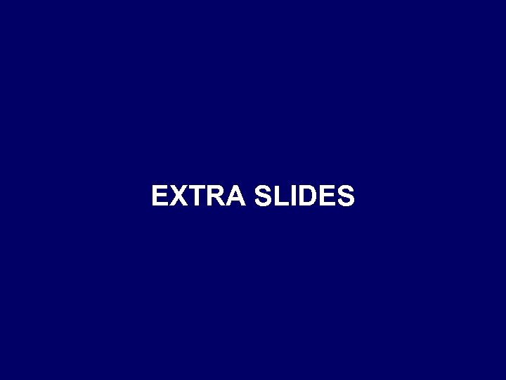 EXTRA SLIDES 