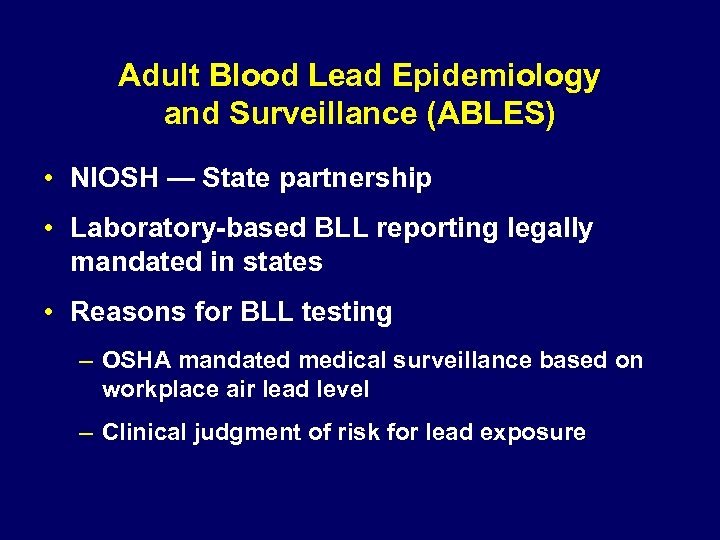 Adult Blood Lead Epidemiology and Surveillance (ABLES) • NIOSH — State partnership • Laboratory-based