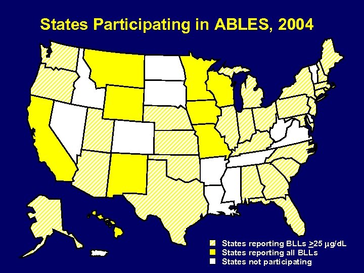 States Participating in ABLES, 2004 States reporting BLLs >25 mg/d. L States reporting all