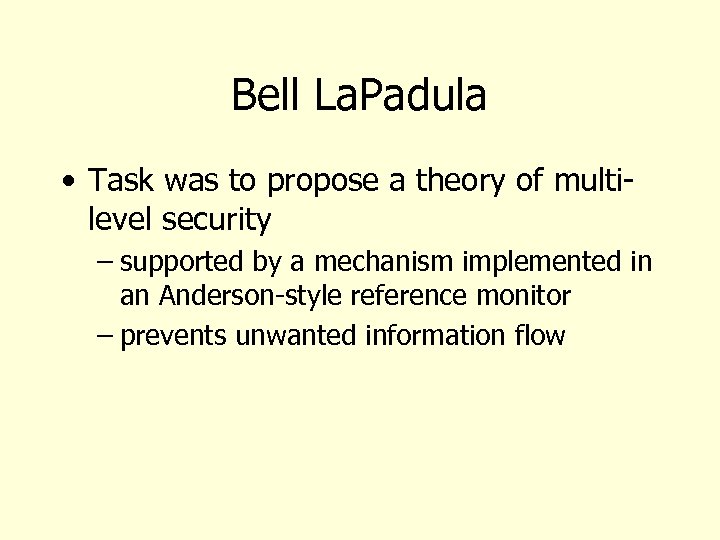 Bell La. Padula • Task was to propose a theory of multilevel security –