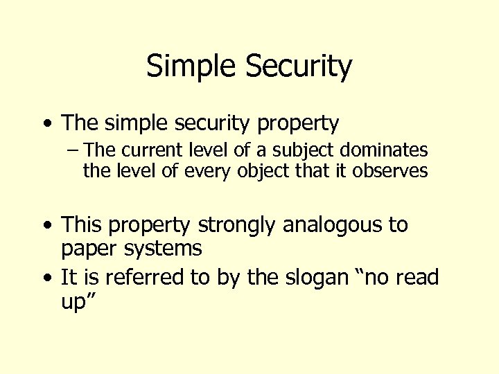 Simple Security • The simple security property – The current level of a subject