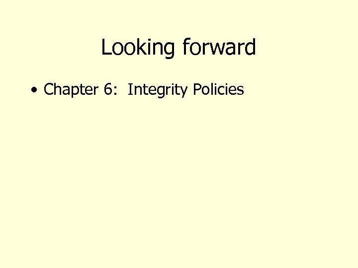 Looking forward • Chapter 6: Integrity Policies 