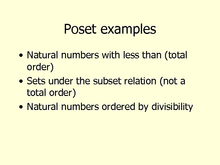 Poset examples • Natural numbers with less than (total order) • Sets under the