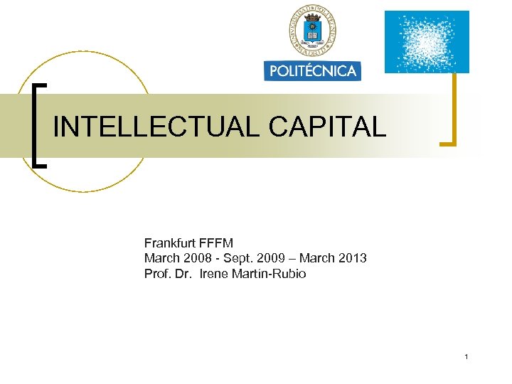 INTELLECTUAL CAPITAL Frankfurt FFFM March 2008 - Sept. 2009 – March 2013 Prof. Dr.