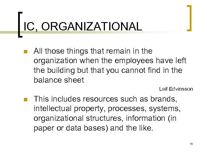 IC, ORGANIZATIONAL n All those things that remain in the organization when the employees