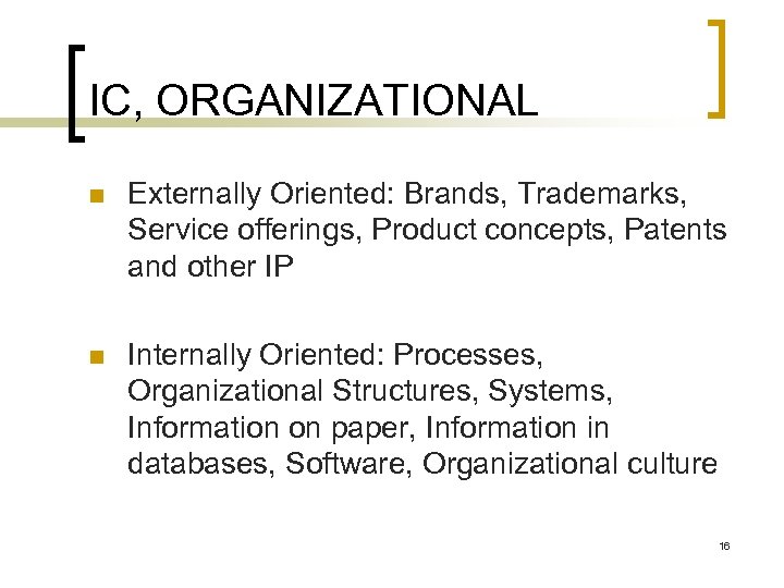 IC, ORGANIZATIONAL n Externally Oriented: Brands, Trademarks, Service offerings, Product concepts, Patents and other