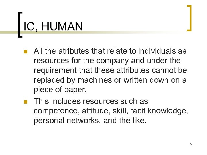 IC, HUMAN n n All the atributes that relate to individuals as resources for