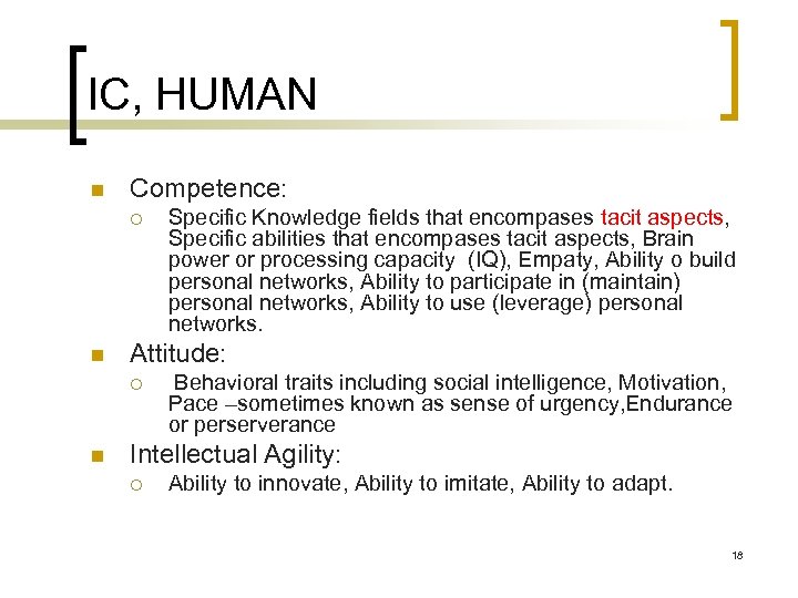 IC, HUMAN n Competence: ¡ n Attitude: ¡ n Specific Knowledge fields that encompases