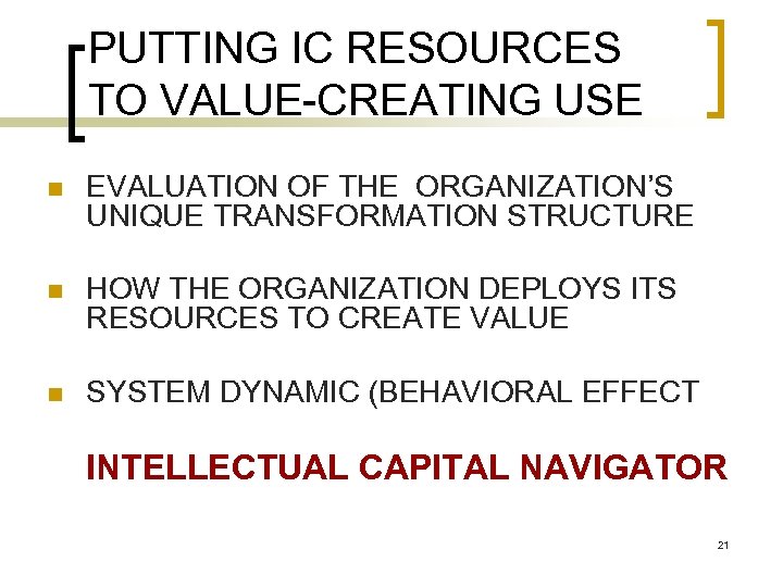PUTTING IC RESOURCES TO VALUE-CREATING USE n EVALUATION OF THE ORGANIZATION’S UNIQUE TRANSFORMATION STRUCTURE