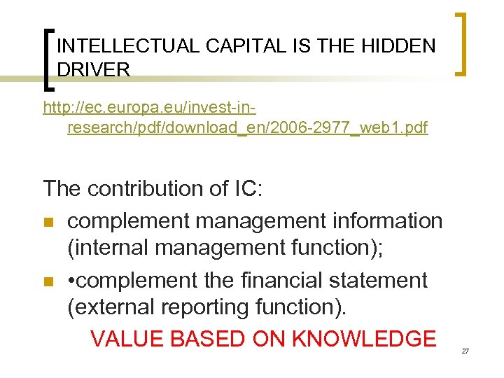 INTELLECTUAL CAPITAL IS THE HIDDEN DRIVER http: //ec. europa. eu/invest-inresearch/pdf/download_en/2006 -2977_web 1. pdf The