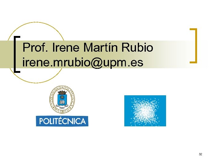 Prof. Irene Martín Rubio irene. mrubio@upm. es 32 