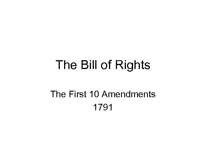 The Bill of Rights The First 10 Amendments 1791 