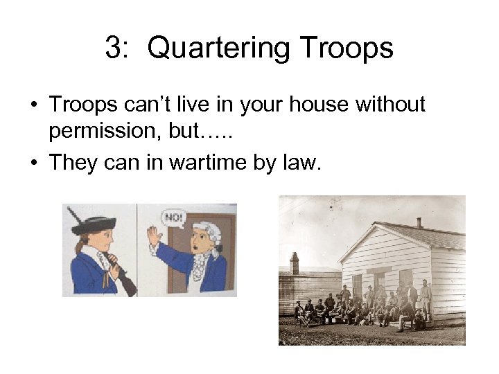 3: Quartering Troops • Troops can’t live in your house without permission, but…. .